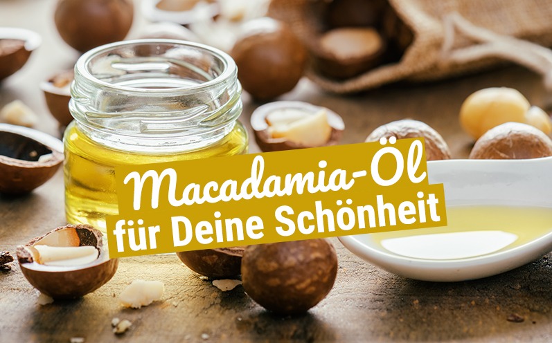 Macadamia-Öl für Deine Schönheit