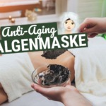 Algenmaske: Das Anti-Aging Wunder