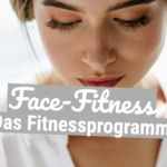 Face-Fitness - Das Fitnessprogramm für das Gesicht