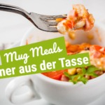 Mug Meals Trend – Mahlzeiten aus dem Becher