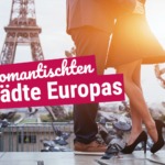 Valentinstag Kurztrips in die romantischten Städte Europas