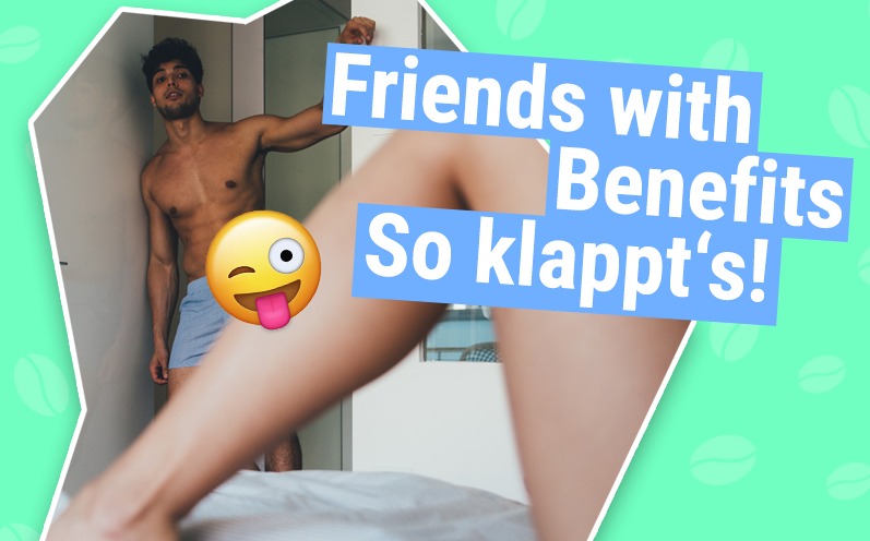 Friends with Benefits – So klappt Freundschaft Plus!