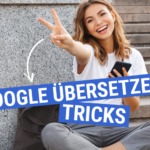 Google Übersetzer - die besten Tricks und Hacks