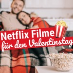 Die schönsten Netflix Filme für den Valentinstag
