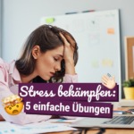 Stress bekämpfen: 5 einfache Übungen